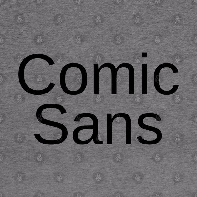 Comic Sans in Helvetica Font by DennisMcCarson